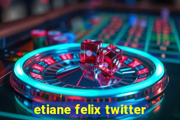 etiane felix twitter